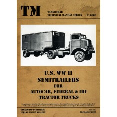 WWII Vehicles Technical Manual Vol.6 US Semitrailers - Autocar, Federal & IHC Tractor