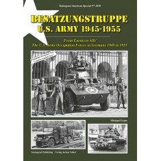 US Army Special Vol.28 Besatzungstruppe From Enemy to Ally (occupation Forces) 1945-55