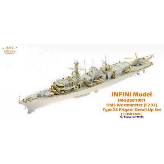1/350 HMS Westminster F237 Type 23 Frigate Detail-up Set for Trumpeter kit #04546 1/350 HMS Westminster F237 Type 23 Frigate Detail-up Set for Trumpeter kit #04546
