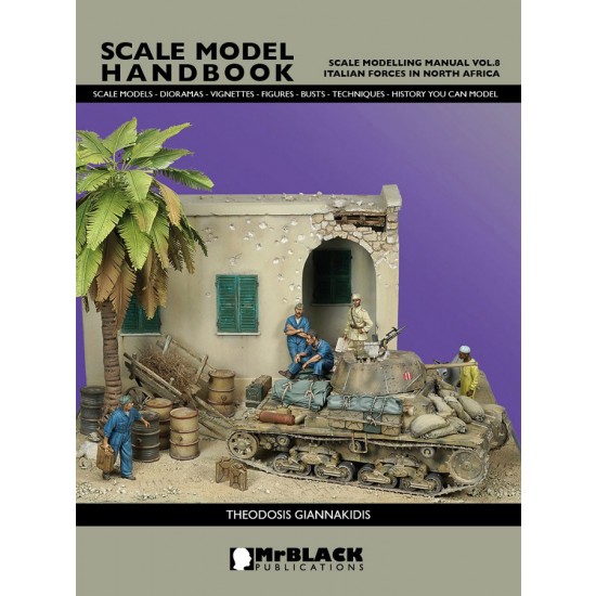 Scale Model Handbook: Scale Modelling Manual Vol.8 Italian Forces in North Africa