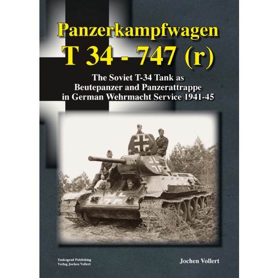 Panzerkampfwagen T-34 - 747 (r) - Soviet T-34 in Wehrmacht Service (English, 328 pages)